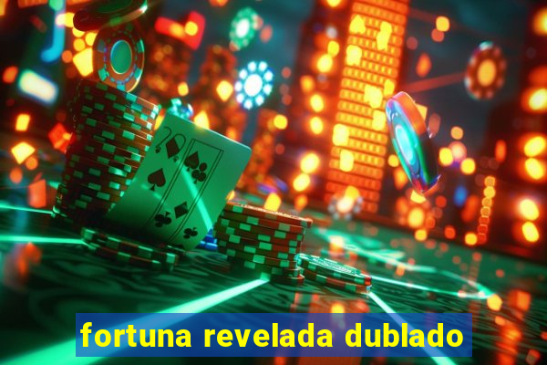 fortuna revelada dublado